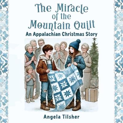 The Miracle of the Mountain Quilt: An Appalachian Christmas Story