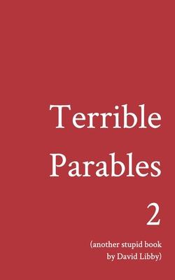 Terrible Parables 2: Another Stupid Book