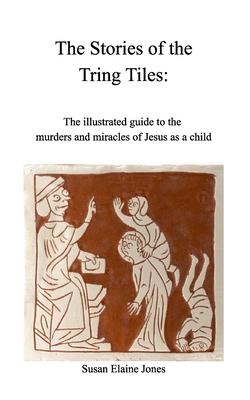 Stories of the Tring Tiles: The murders and miracles of Jesus as a child