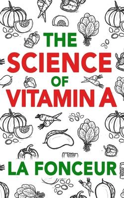 The Science of Vitamin A (Color Print): Everything You Need to Know About Vitamin A