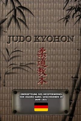 JUDO KYOHON (Deutsch): bersetzung Des Meisterwerks Von Jigoro Kano, Geschrieben Im Jahr 1931