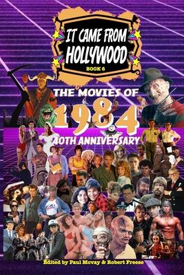 It Came From Hollywood Book 6: The Movies of 1984