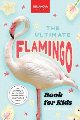 Flamingos: The Ultimate Flamingo Book for Kids: 100+ Amazing Flamingo Facts, Photos, Quiz & More