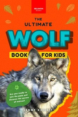 Wolves The Ultimate Wolf Book for Kids: 100+ Amazing Wolf Facts, Photos, Quiz + More