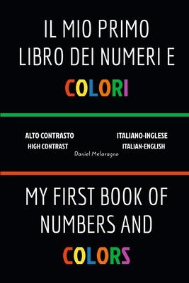 Il Mio Primo Libro Dei Numeri e Colori (My First Book Of Numbers and Colors): Italiano-Inglese (Italian-English)