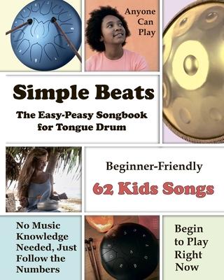 Simple Beats the Easy-Peasy Songbook for Tongue Drum: Beginner-Friendly 62 Kids Songs