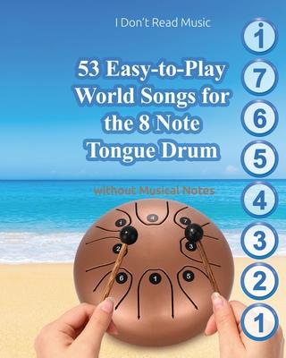 53 Easy-to-Play World Songs for the 8 Note Tongue Drum: Without Musical Notes Subscription