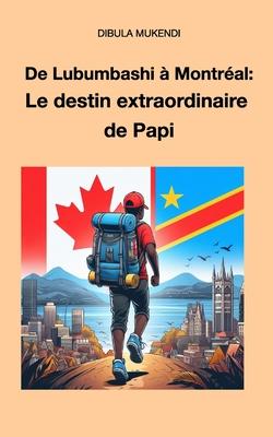 De Lubumbashi  Montral: Le destin extraordinaire de Papi