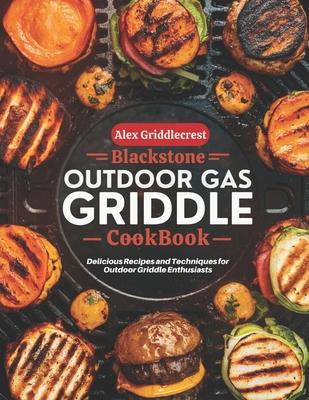 blackstone outdoor gas griddle cookbook for beginners: Delicious Recipes and Techniques for Outdoor Griddle Enthusiasts