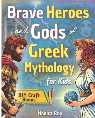 Brave Heroes and Gods of Greek Mythology for Kids: Illustrated Myths, Adventures, and Tales of Courage with Interactive Activities