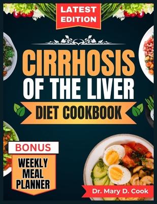 Cirrhosis of the Liver Diet Cookbook: The Comprehensive step by step Nutrition Guide with Quick, Easy, and Nutritious Low sodium Recipes for People wi