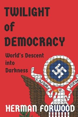 Twilight of Democracy: World's Descent into Darkness