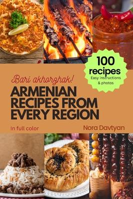 Armenian Recipes from Every Region: 100+ meals, Easy instructions & photos, Bari akhorzhak!