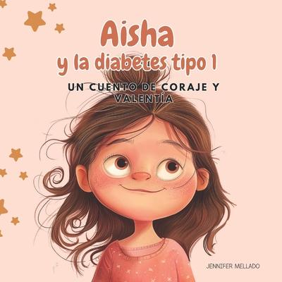 Aisha y la diabetes tipo 1: Un cuento de coraje y valenta