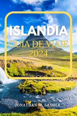 Islandia Viajar Gua 2024: Viaje a una tierra formada por agua, fuego y hielo donde la naturaleza cruda florece en todas sus glorias volcnicas