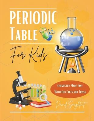 Periodic Table For Kids: Chemistry Made Easy With Fun Facts And Trivia