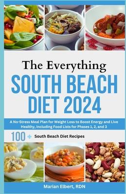 The Everything South Beach Diet 2024: A No-Stress Meal Plan for Weight Loss to Boost Energy and Live Healthy, Including Food Lists for Phases 1, 2, an