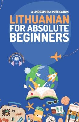 Lithuanian for Absolute Beginners: Basic Words and Phrases Across 50 Themes with Online Audio Pronunciation Support