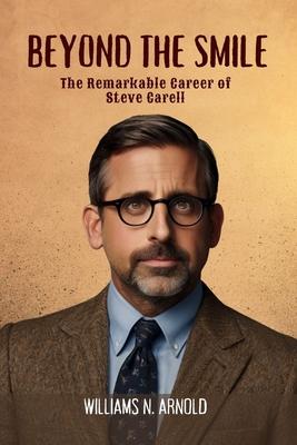 Beyond the Smile: The Remarkable Career of Steve Carell