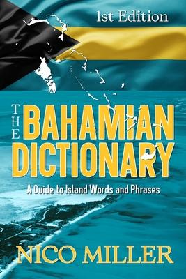 The Bahamian Dictionary: A Guide to Island Words and Phrases