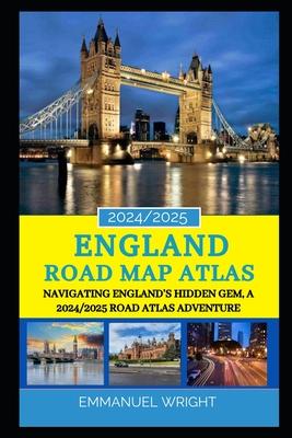 England Road Map Atlas 2024/2025: Navigating England's Hidden Gem, a 2024/2025 Road Atlas Adventure