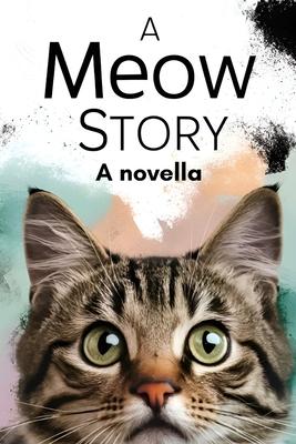 A Meow Story: A Novella By Cat for Cats