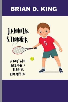 Jannik Sinner: A Boy Who Became a Tennis Champion: A Tennis Star Journey