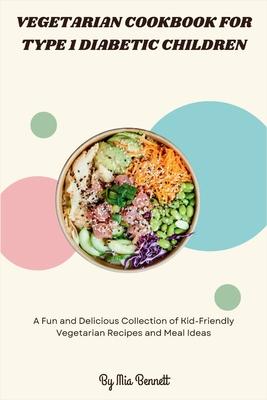 Vegetarian Cookbook for Type 1 Diabetic Children: A Fun and Delicious Collection of Kid-Friendly Vegetarian Recipes and Meal Ideas Subscription