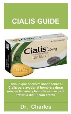 Cialis Guide: Todo lo que necesita saber sobre el Cialis para ayudar al hombre a durar ms en la cama y tambin se usa para tratar l