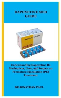 Dapoxetine Med Guide: Understanding Dapoxetine Its Mechanism, Uses, and Impact on Premature Ejaculation (PE) Treatment Subscription