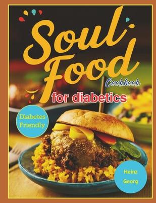 Soul Food Cookbook for Diabetics: Traditional Soul Food Favorites Made Diabetes-Friendly for Everyday Enjoyment