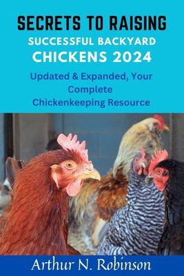 Secrets to Raising Successful Backyard Chickens 2024: Secrets to Raising Successful Backyard Chickens 2024, how to raise a chicken, coops, beginners g Subscription