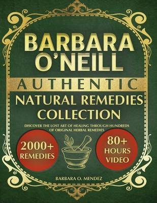 Barbara O'Neill's Authentic Natural Remedies Collection: Discover the Lost Art of Healing through Hundreds of Original Herbal Remedies