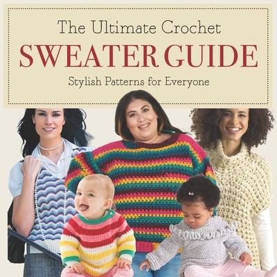 The Ultimate Crochet Sweater Guide: Stylish Patterns for Everyone