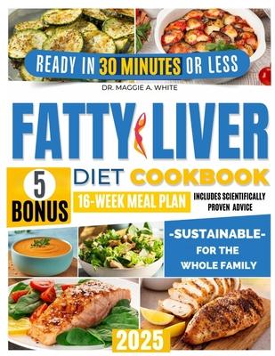 Fatty Liver Diet Cookbook: Your Definitive Guide with Easy, Delicious, and Quick Recipes to Heal Your Liver and Feel Great Fast Includes a Step-b