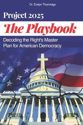 The Project 2025 Playbook: Decoding the Right's Master Plan for American Democracy