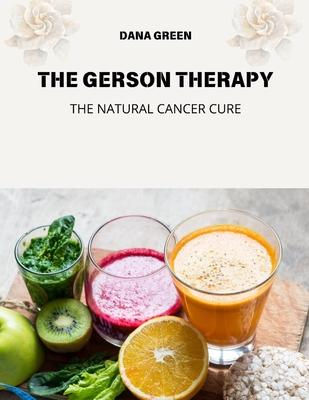 The Gerson Therapy: The Natural Cancer Cure