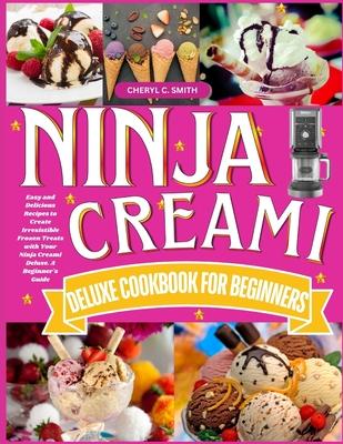 Ninja Creami Deluxe Cookbook for Beginners: Easy and Delicious Recipes to Create Irresistible Frozen Treats with Your Ninja Creami Deluxe. A Beginner' Subscription
