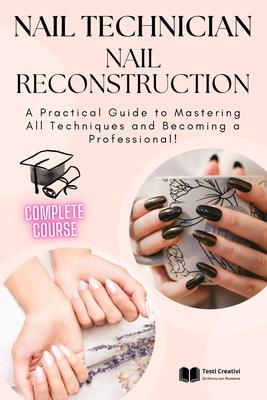 Nail Technician and Nail Reconstruction: A Practical Guide to Mastering All Techniques and Becoming a Professional! Subscription