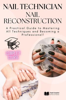 Nail Technician and Nail Reconstruction: A Practical Guide to Mastering All Techniques and Becoming a Professional! Subscription