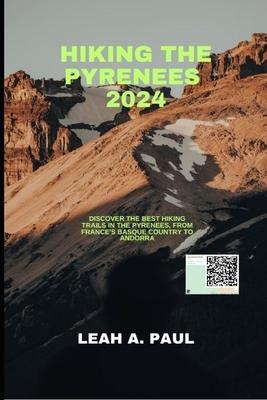 Hiking the Pyrenees 2024: Discover the Best Hiking Trails in the Pyrenees, from France's Basque Country to Andorra