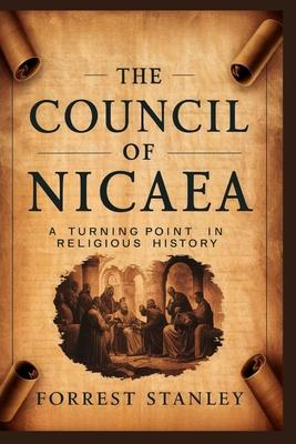 The Council of Nicaea: A Turning point in religious history: Discover how this critical event shaped the course of Christianity and its conti