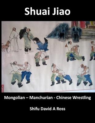 Shuai Jiao: Mongolian - Manchurian - Chinese Wrestling