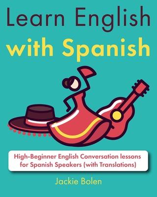 Learn English with Spanish: High-Beginner English Conversation lessons for Spanish Speakers (with Translations)