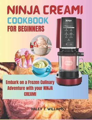 Ninja Creami Cookbook For Beginners: Embark on a Frozen Culinary Adventure with Your Ninja Creami