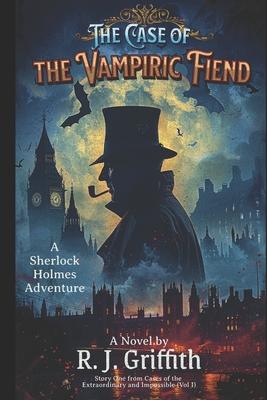 The Case of the Vampiric Fiend: A Sherlock Holmes Adventure