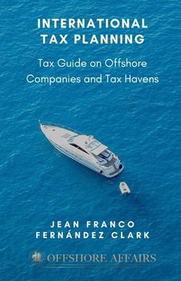 International Tax Planning: Tax Guide on Offshore Companies and Tax Havens