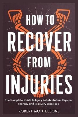 How to Recover From Injuries: The Complete Guide to Injury Rehabilitation, Physical Therapy and Recovery Exercises Subscription