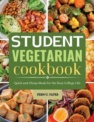 Student Vegetarian Cookbook: Quick and Cheap Meals for the Busy College Life