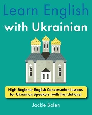 Learn English with Ukrainian: High-Beginner English Conversation lessons for Ukrainian Speakers (with Translations)